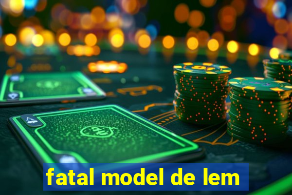 fatal model de lem